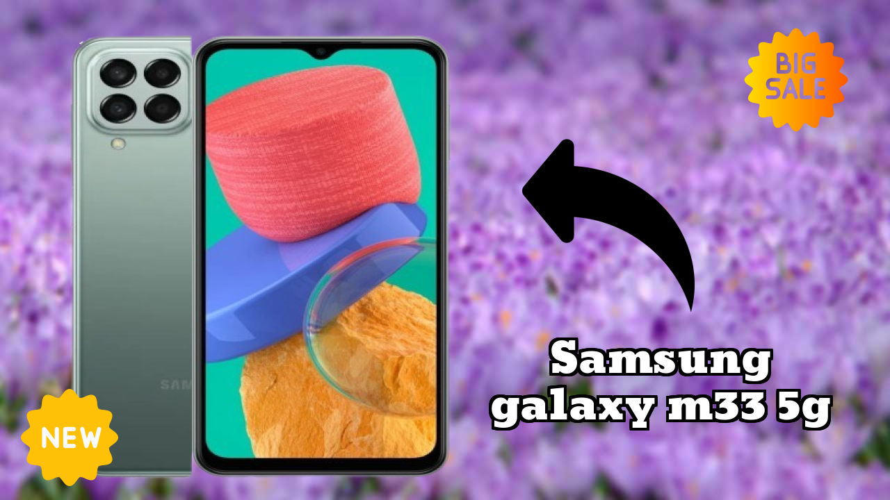 Samsung Galaxy M33 5G vs Samsung Galaxy: Complete Comparison