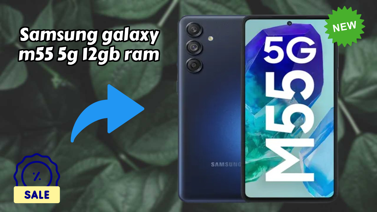 Samsung Galaxy M55 5G 12GB RAM at ₹23,500 - Best Features Explained