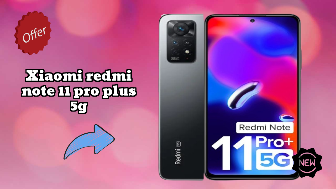 Xiaomi Redmi Note 11 Pro Plus 5G Price Drop: Now Available at Just ₹18,511
